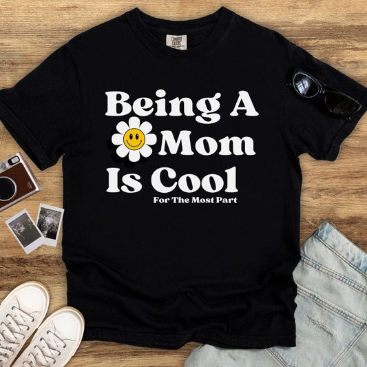 Being a Mom Is Cool T-shirt