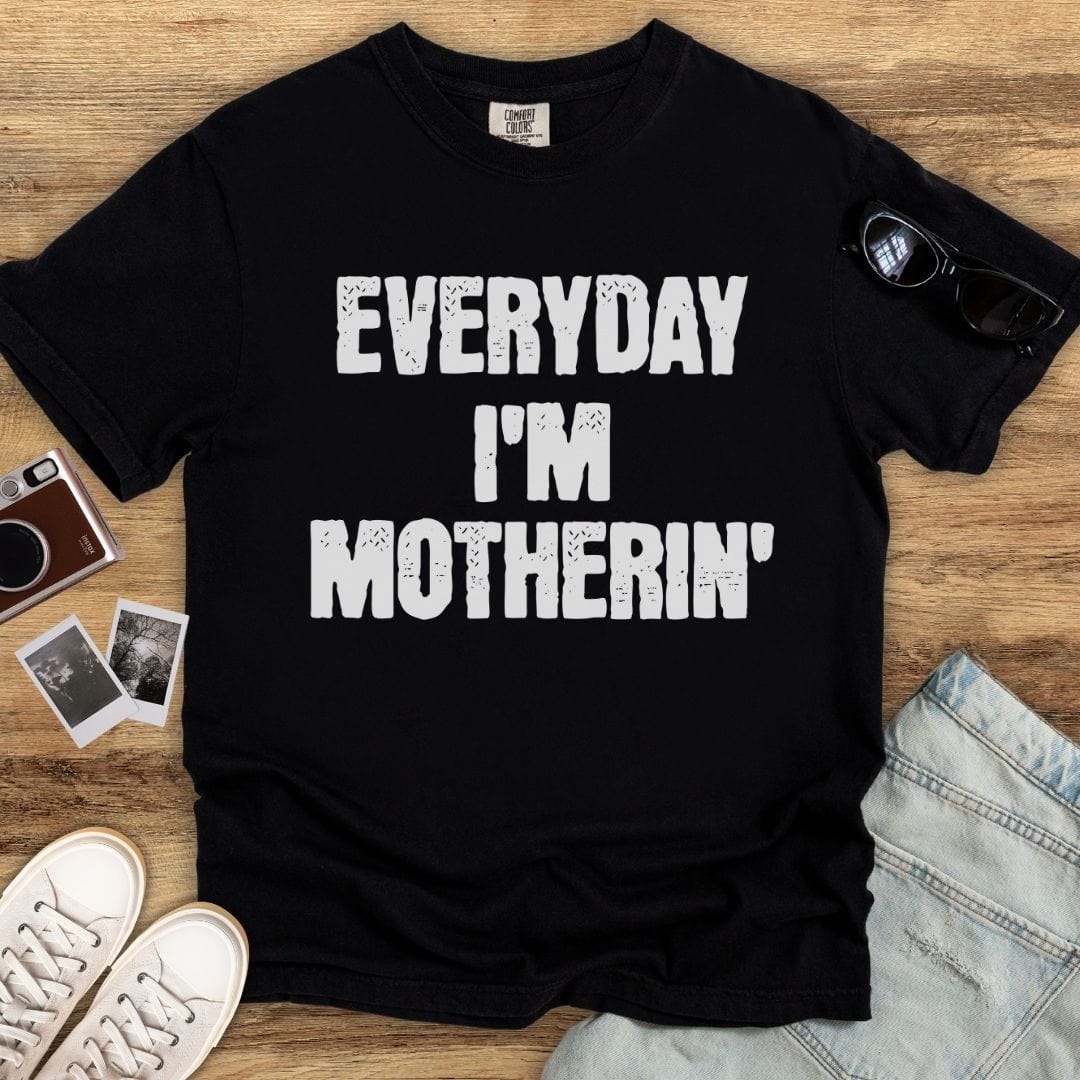 Everyday I'm Motherin' T-shirt