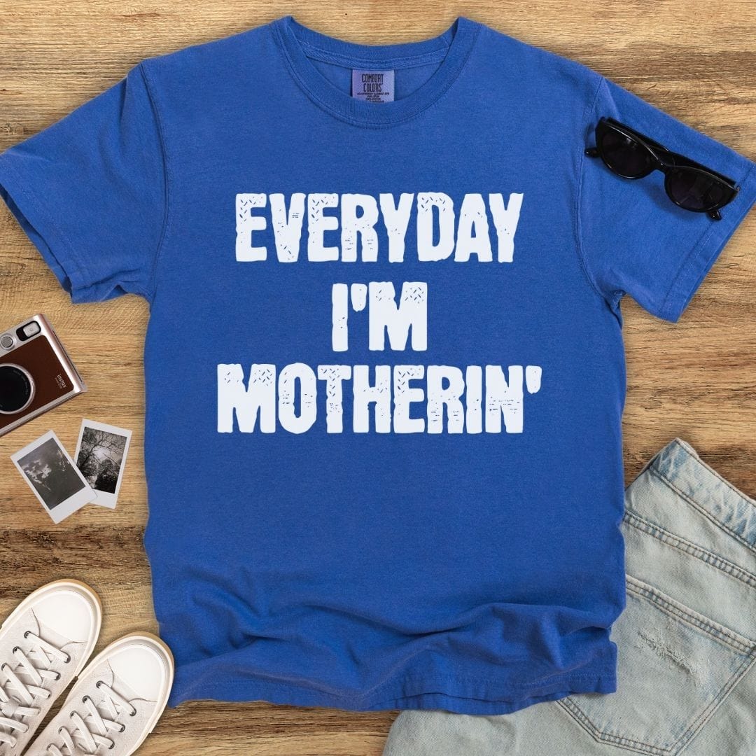 Everyday I'm Motherin' T-shirt