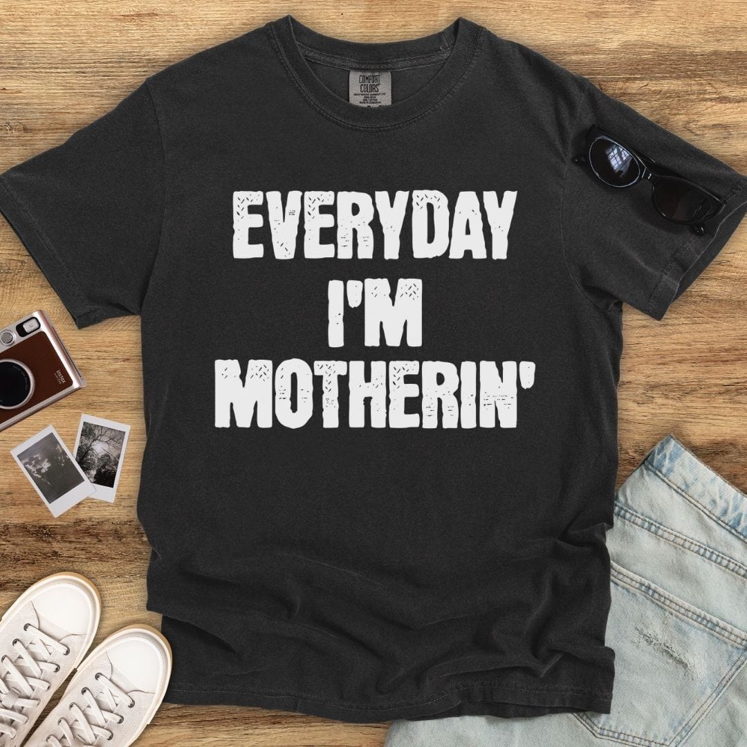 Everyday I'm Motherin' T-shirt