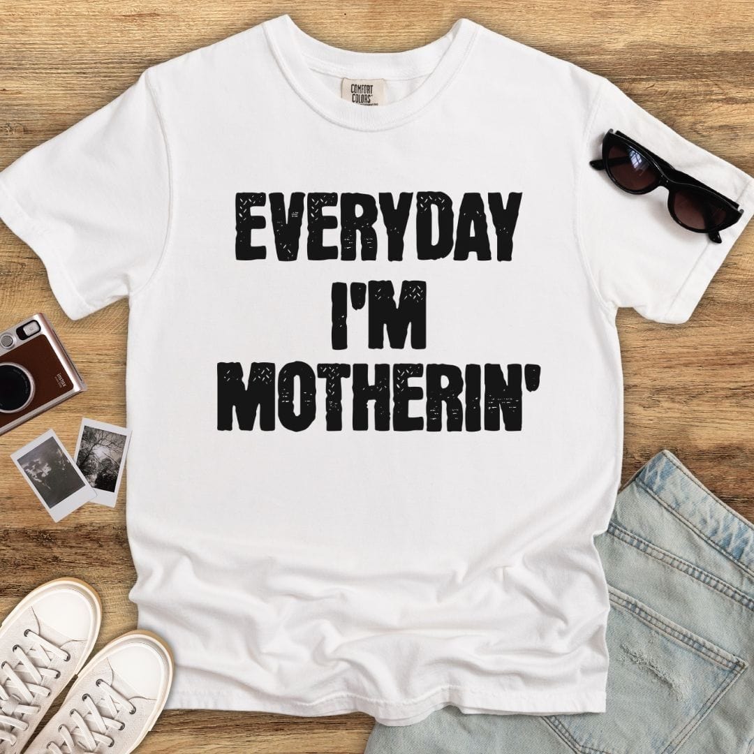 Everyday I'm Motherin' T-shirt