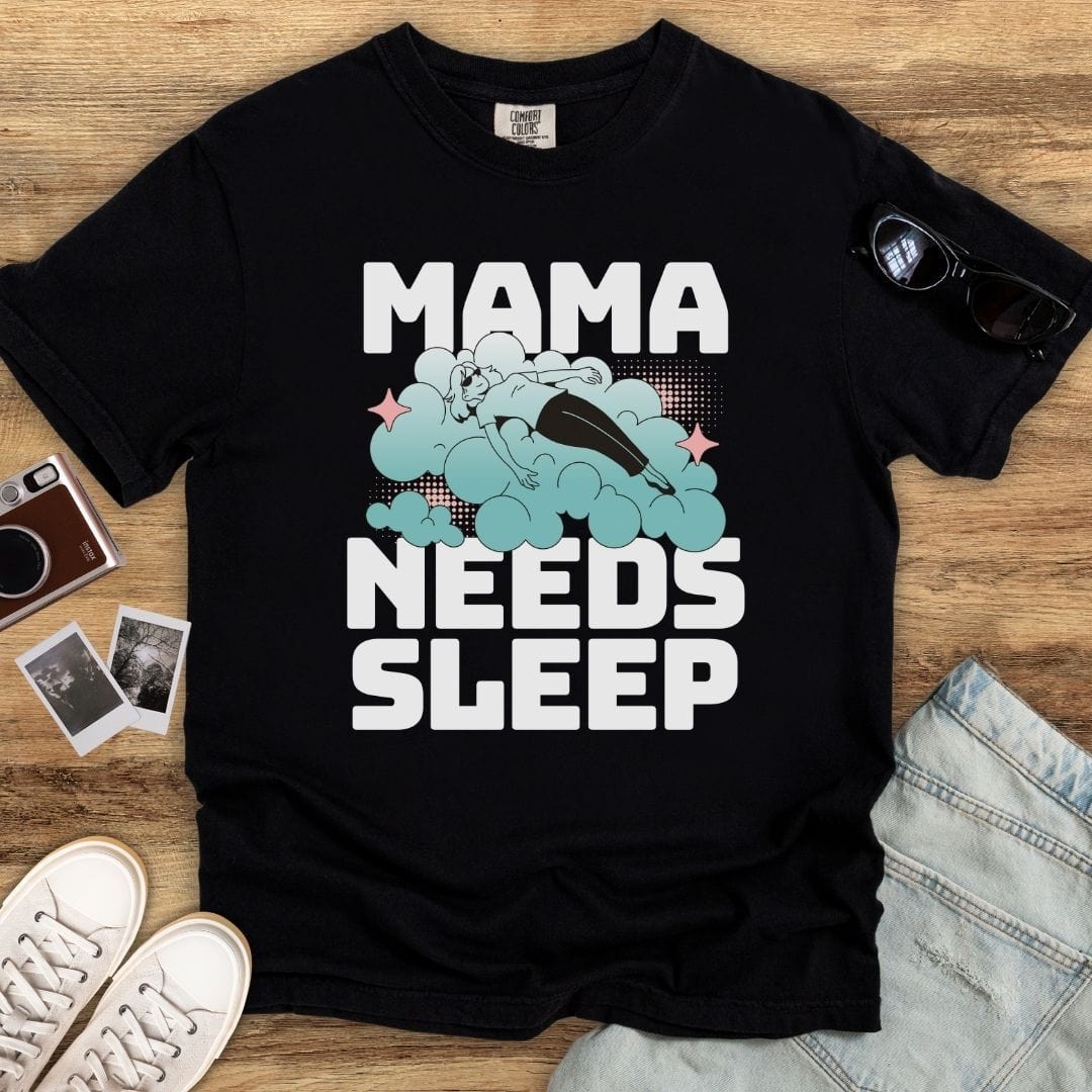 Mama Needs Sleep T-shirt