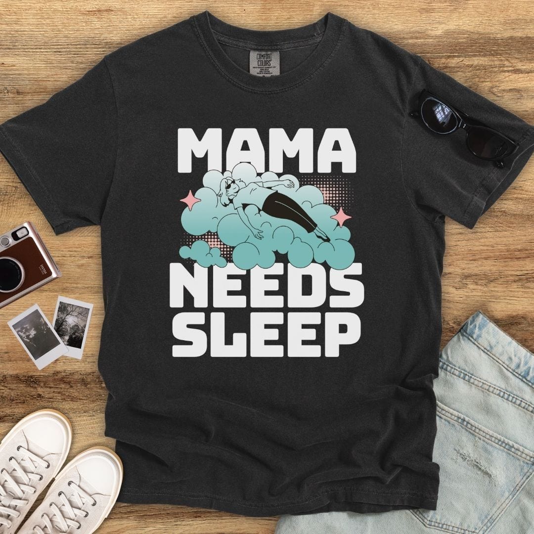 Mama Needs Sleep T-shirt