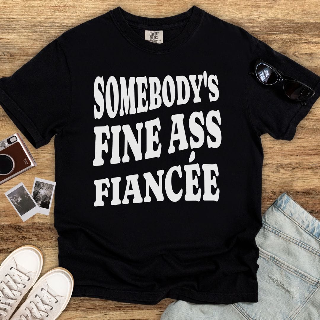 Somebody's Fine Fiancée T-shirt