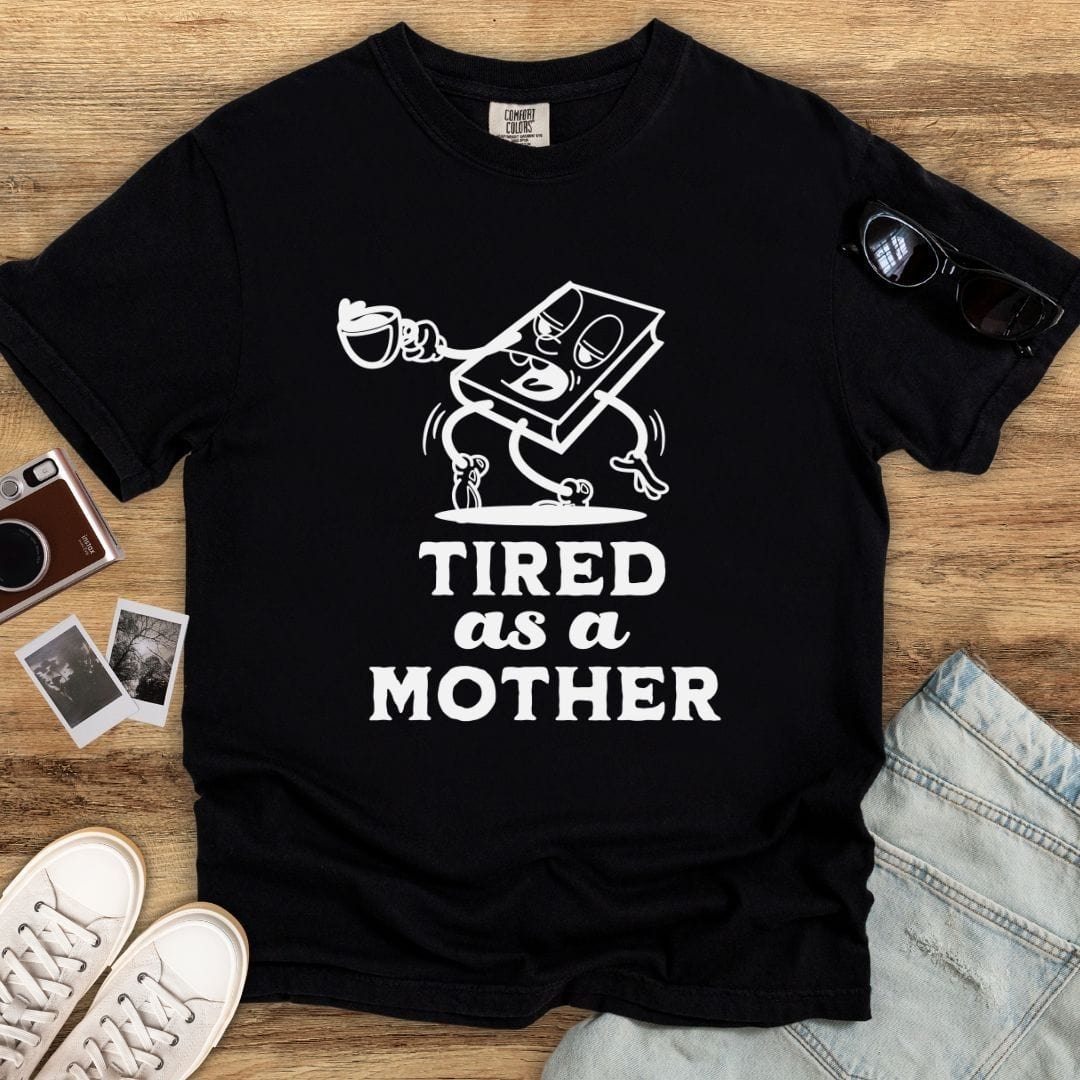 Tired as a Mother Mascot T-shirt