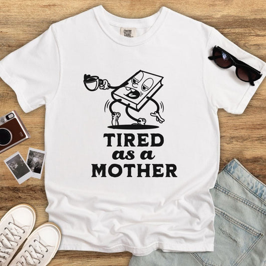 Tired as a Mother Mascot T-shirt