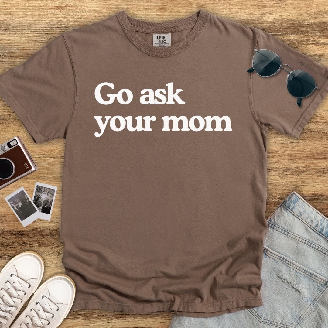 Go Ask Your Mom T-shirt