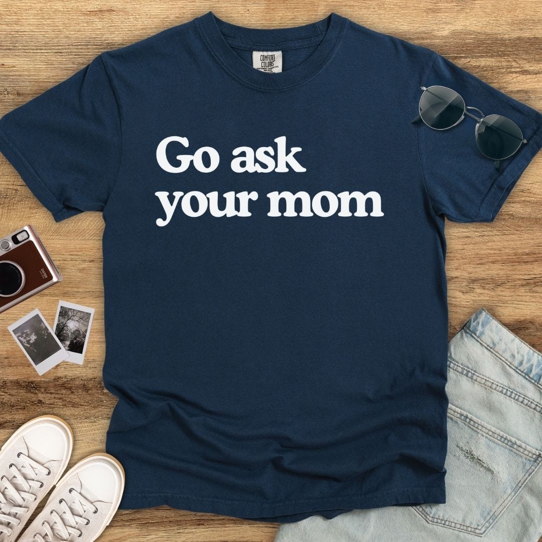 Go Ask Your Mom T-shirt