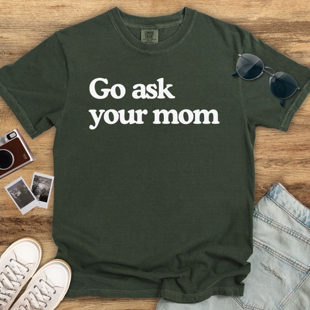 Go Ask Your Mom T-shirt