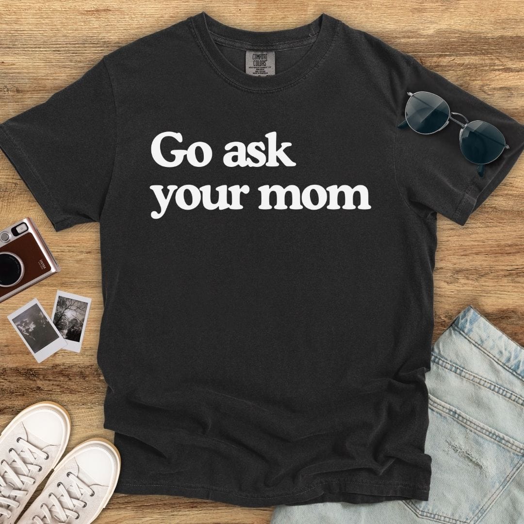 Go Ask Your Mom T-shirt